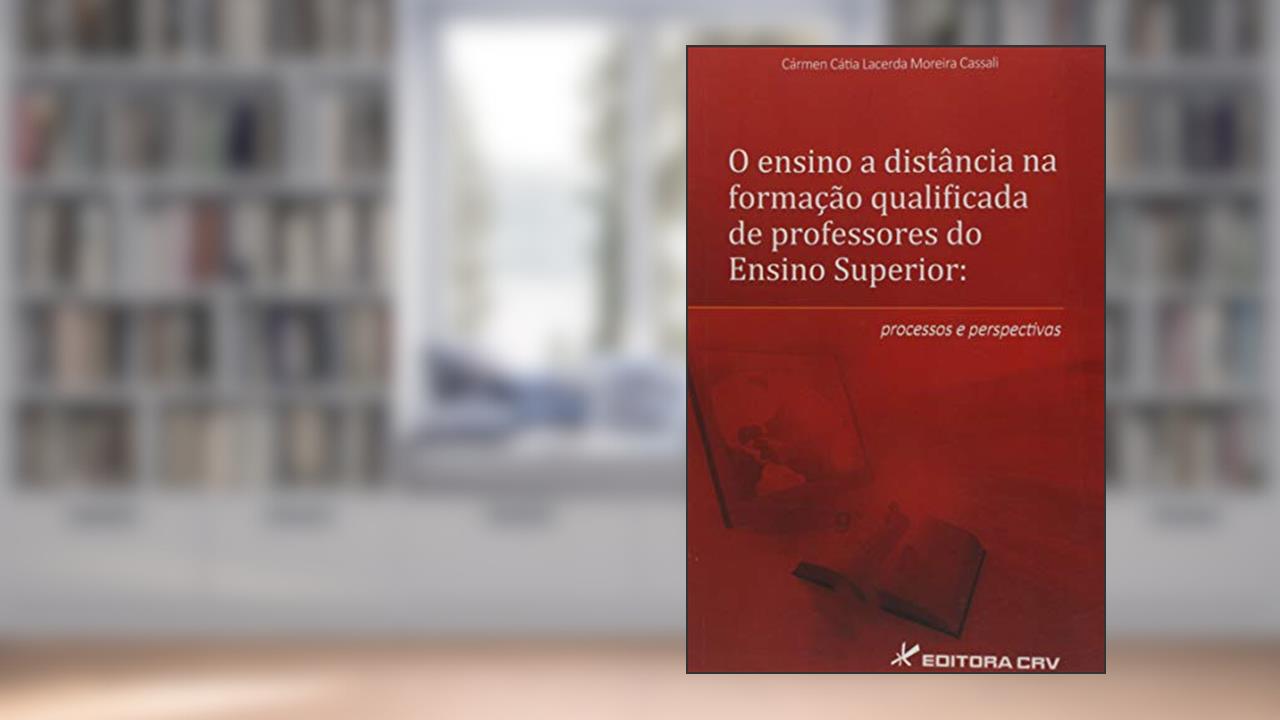 Capa de O ensino a distância na formação qualificada de professores do ensino superior: processos e perspectivas, do autor Cármen Cátia Lacerda Moreira Cassali