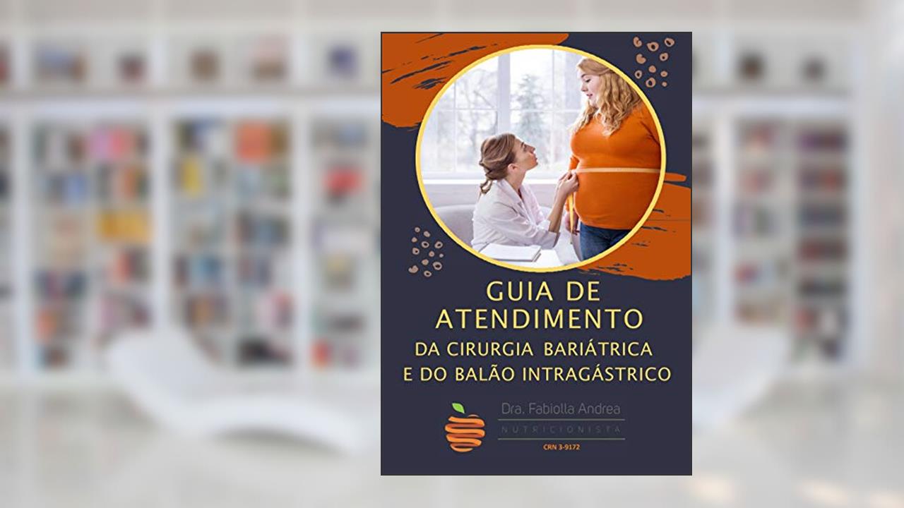 Capa de Guia de Atendimento da Cirurgia Bariátrica e do Balão Intragástrico, do autor Dra. Fabiolla Andrea Machado