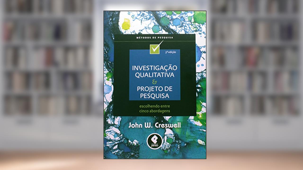 Capa de Investigação Qualitativa e Projeto de Pesquisa: Escolhendo entre Cinco Abordagens, do autor John W. Creswell