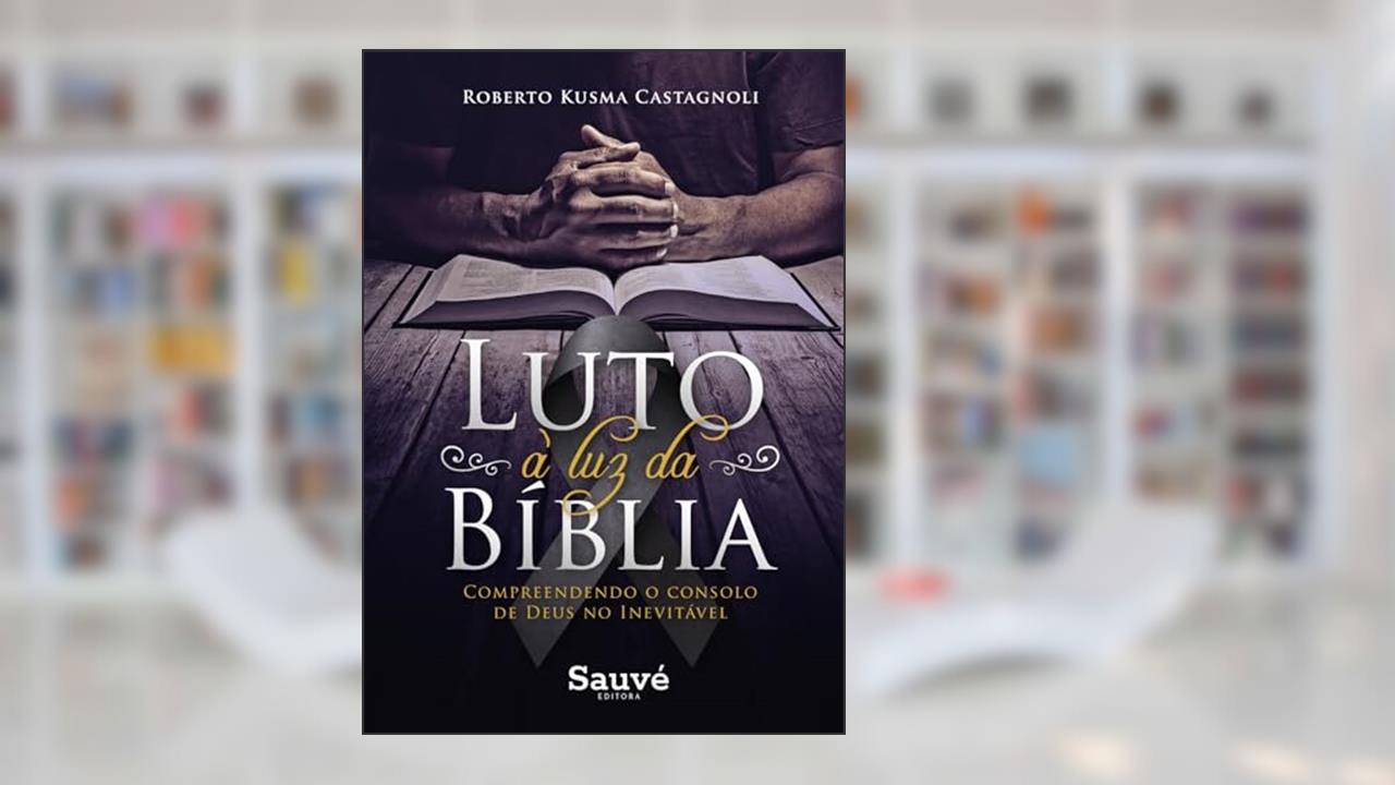 Luto à luz da bíblia. compreendendo o consolo de deus no inevitável, do autor Roberto Kusma Castagnoli