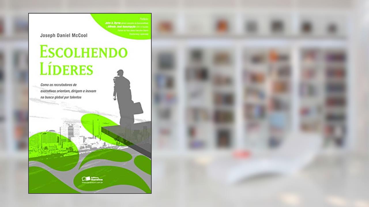 Capa de Escolhendo líderes: Como os recrutadores de executivos orientam, dirigem e inovam na busca global por talentos, do autor Joséph Daniel Mccool