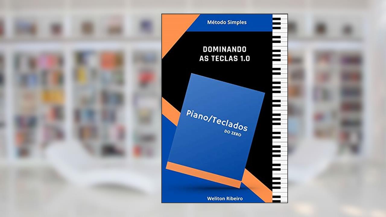 Capa de DOMINANDO AS TECLAS 1.0: Piano/Teclados Do Zero, do autor Weliton Ribeiro