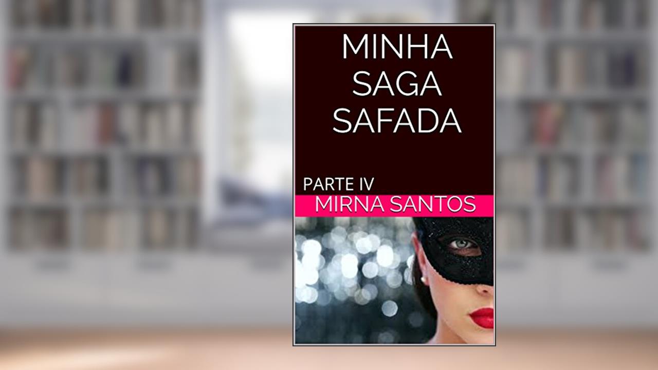 Capa de MINHA SAGA SAFADA: PARTE IV, do autor mirna santos