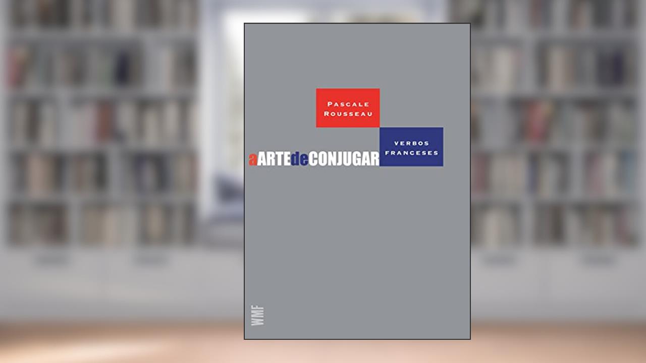 Capa de A arte de conjugar verbos franceses, do autor Pascale Rosseau