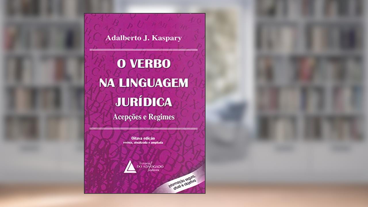 Capa de O Verbo Na Linguagem Jurídica: Acepções E Regimes, do autor Adalberto J. Kaspary