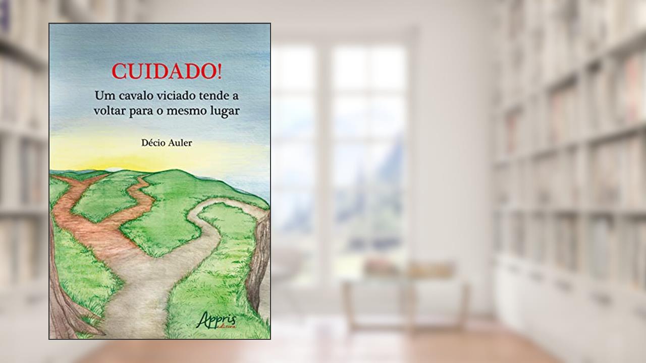Capa de Cuidado! um cavalo viciado tende a voltar para o mesmo lugar, do autor Décio Auler