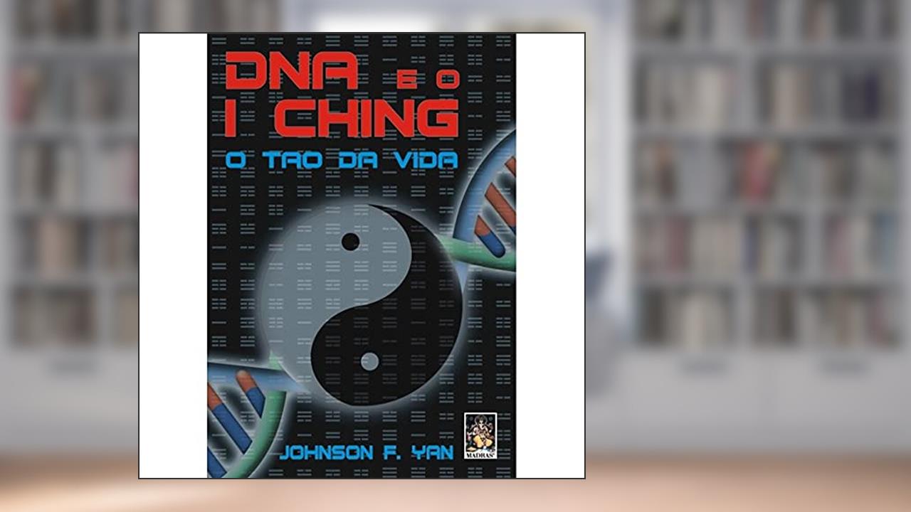 Capa de DNA e o I Ching: o tao da Vida, do autor Johnson F. Yan