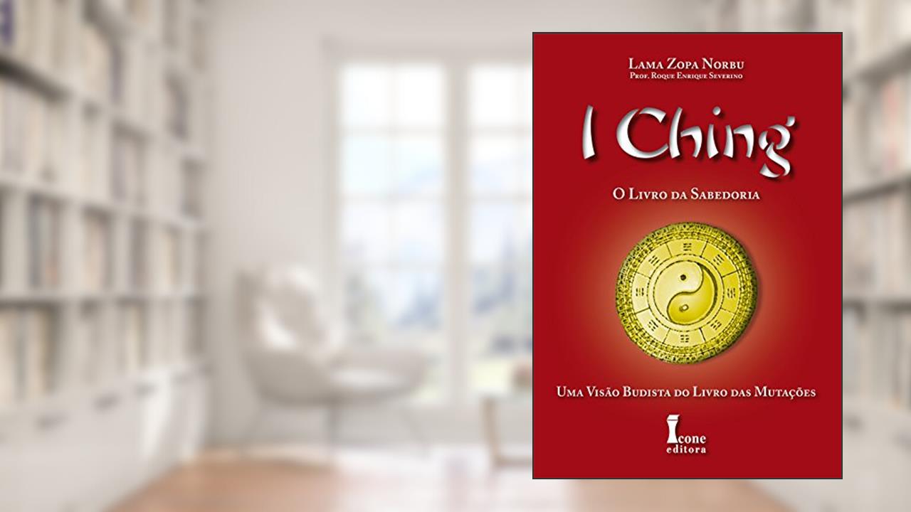 Capa de I Ching. O Livro da Sabedoria, do autor Lama Zopa Norbu; Roque Enrique Severino