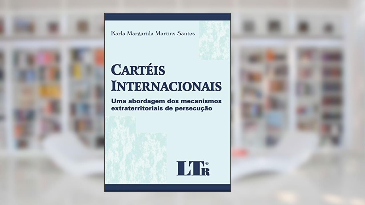 Capa de Cartéis Internacionais: Uma Abordagem Dos Mecanismos Extraterritoriais De Persecução, do autor Karla Margarida Martins Santos
