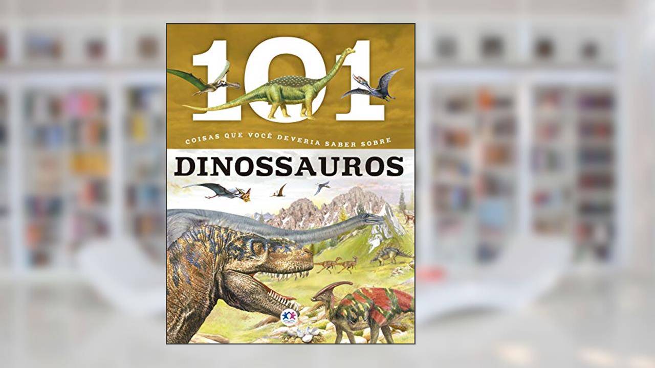 Capa de 101 coisas que você deveria saber os dinossauros, do autor Niko Domínguez