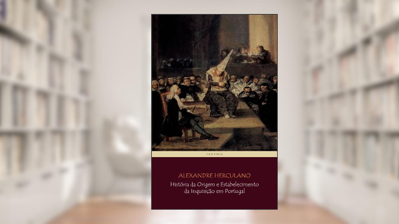Capa de História da Origem e Estabelecimento da Inquisição em Portugal (COMPLETO - vols 1 a 3) [com notas e índice ativo], do autor Alexandre Herculano
