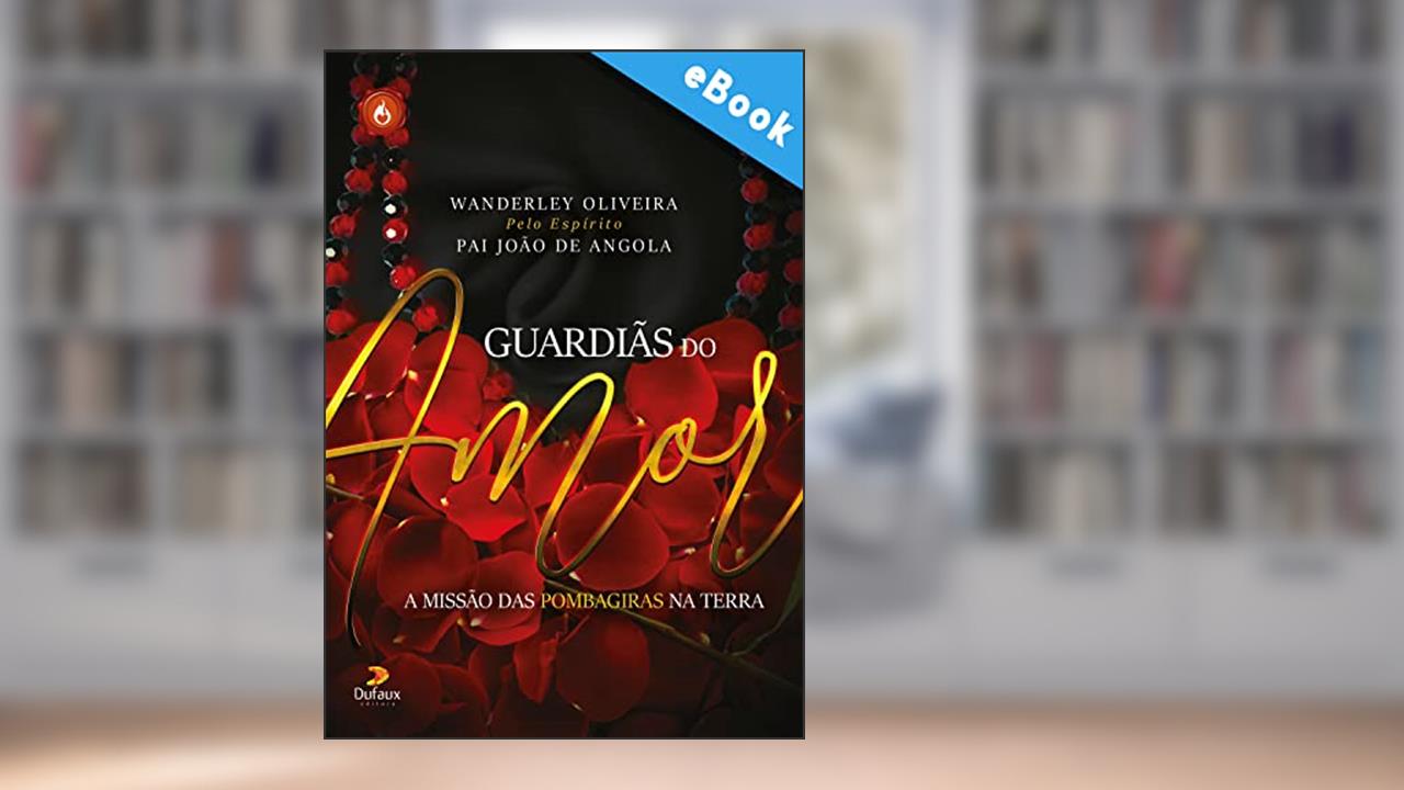 Capa de Guardiãs do amor: A missão das pombagiras na Terra (Série Espíritos do Bem), do autor Wanderley Olveira