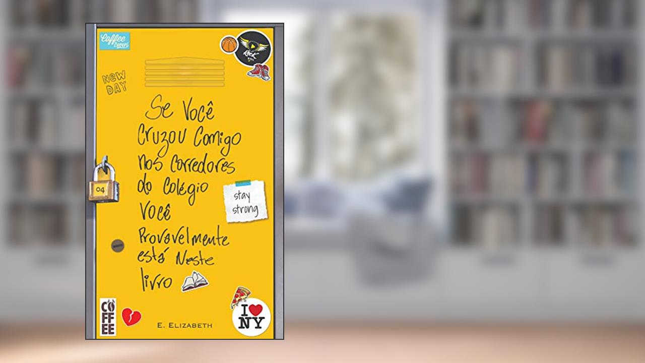 Capa de Se Você Cruzou Comigo Nos Corredores Do Colégio Você Provavelmente Está Neste Livro, do autor E. Elizabeth Custódio