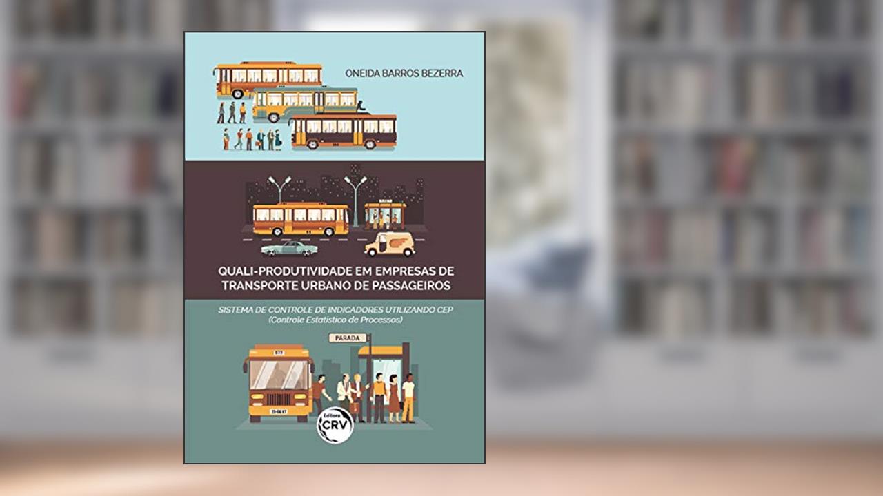 Capa de Quali-produtividade em empresas de transporte urbano de passageiros: sistema de controle de indicadores utilizando cep (controle estatístico de processos), do autor Oneida Barros Bezerra