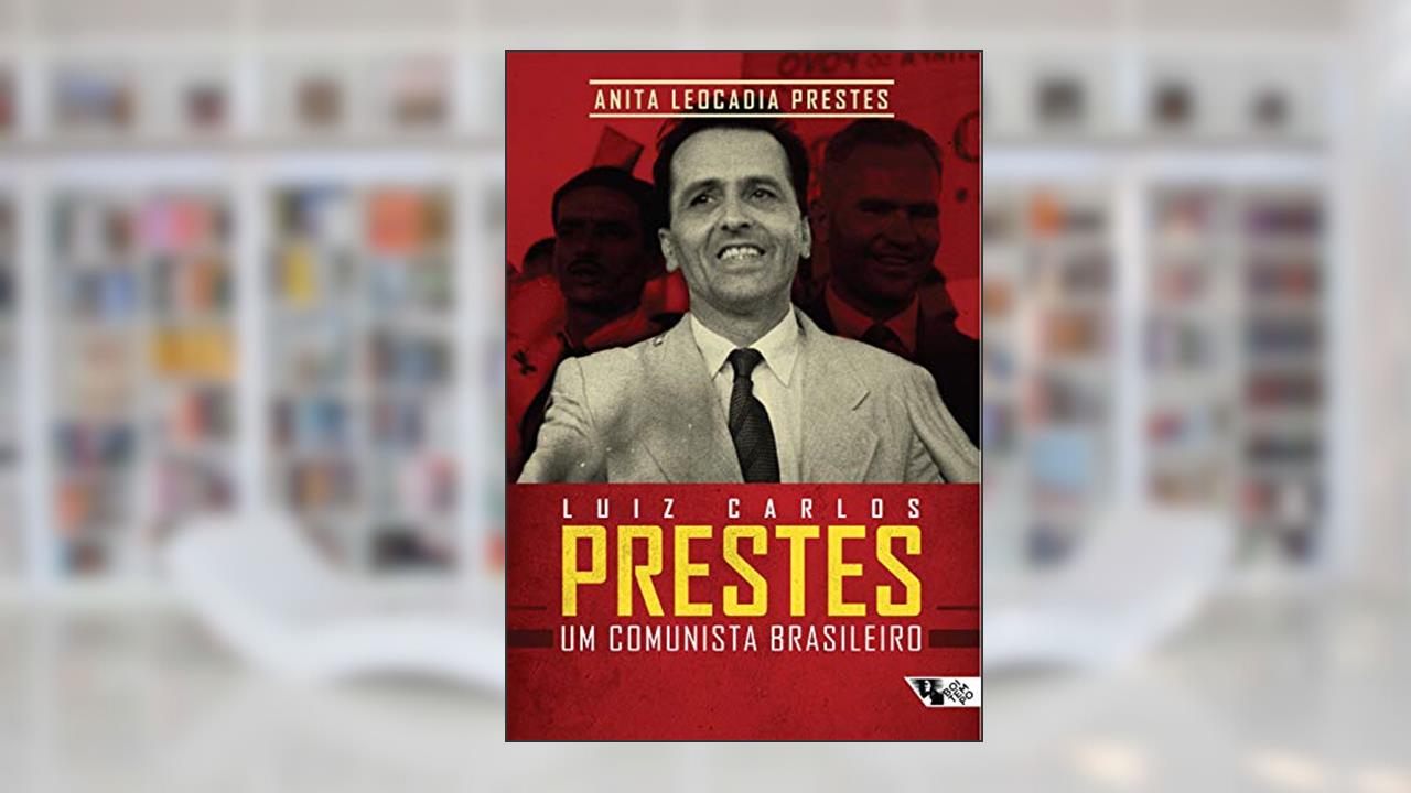 Capa de Luiz Carlos Prestes: um Comunista Brasileiro, do autor Anita Leocadia Prestes