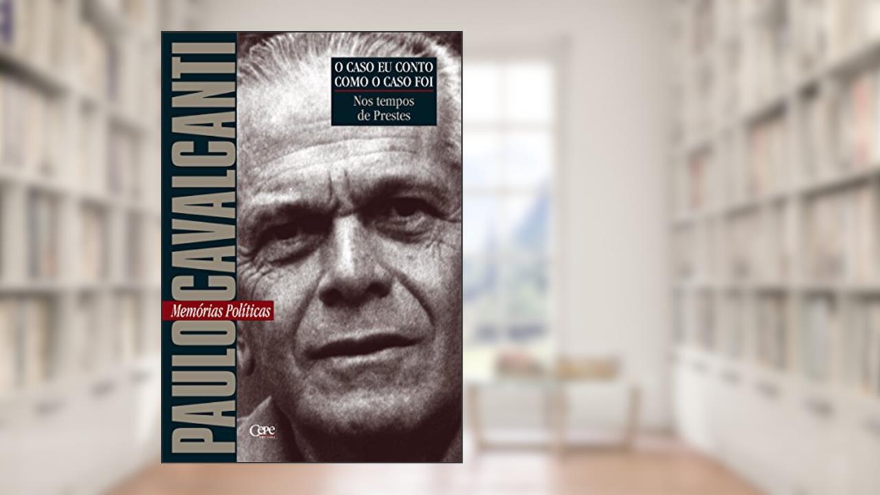 Capa de Nos tempos de Prestes: Memórias Políticas (O caso eu conto como o caso foi), do autor Paulo Cavalcanti