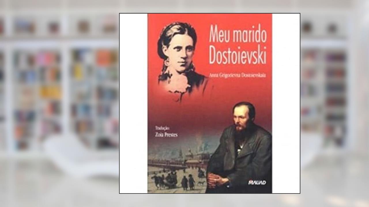 Meu Marido Dostoievski, do autor Anna Grigorievna Dostoievskaia