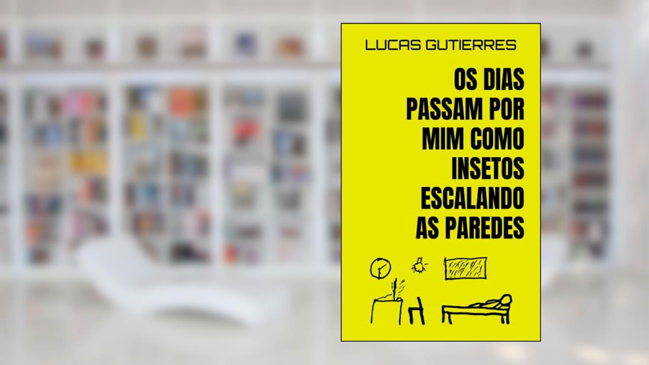 Capa de Os dias passam por mim como insetos escalando as paredes, do autor Lucas Gutierres