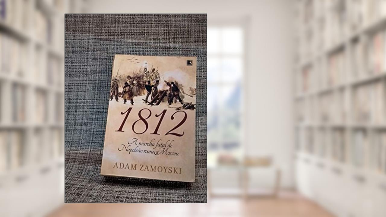 Capa de 1812: A marcha fatal de Napoleão rumo a Moscou, do autor Adam Zamoyski