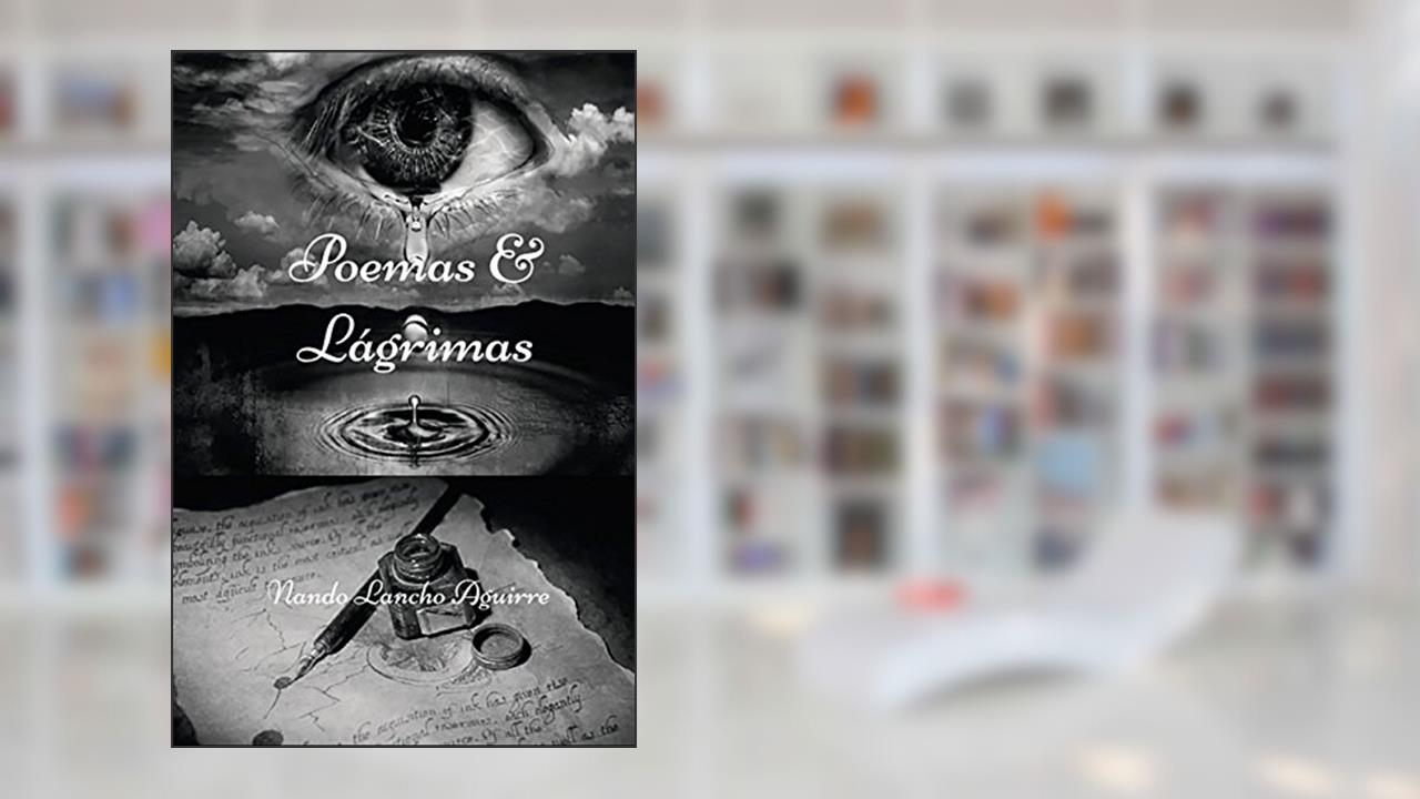 Capa de Poemas & Lágrimas: A fama e a glória, passam. As paixões e as riquezas, desvanecem. Somente o amor; e a honra; permanecem! (Portuguese Edition), do autor Nando Lancho Aguirre