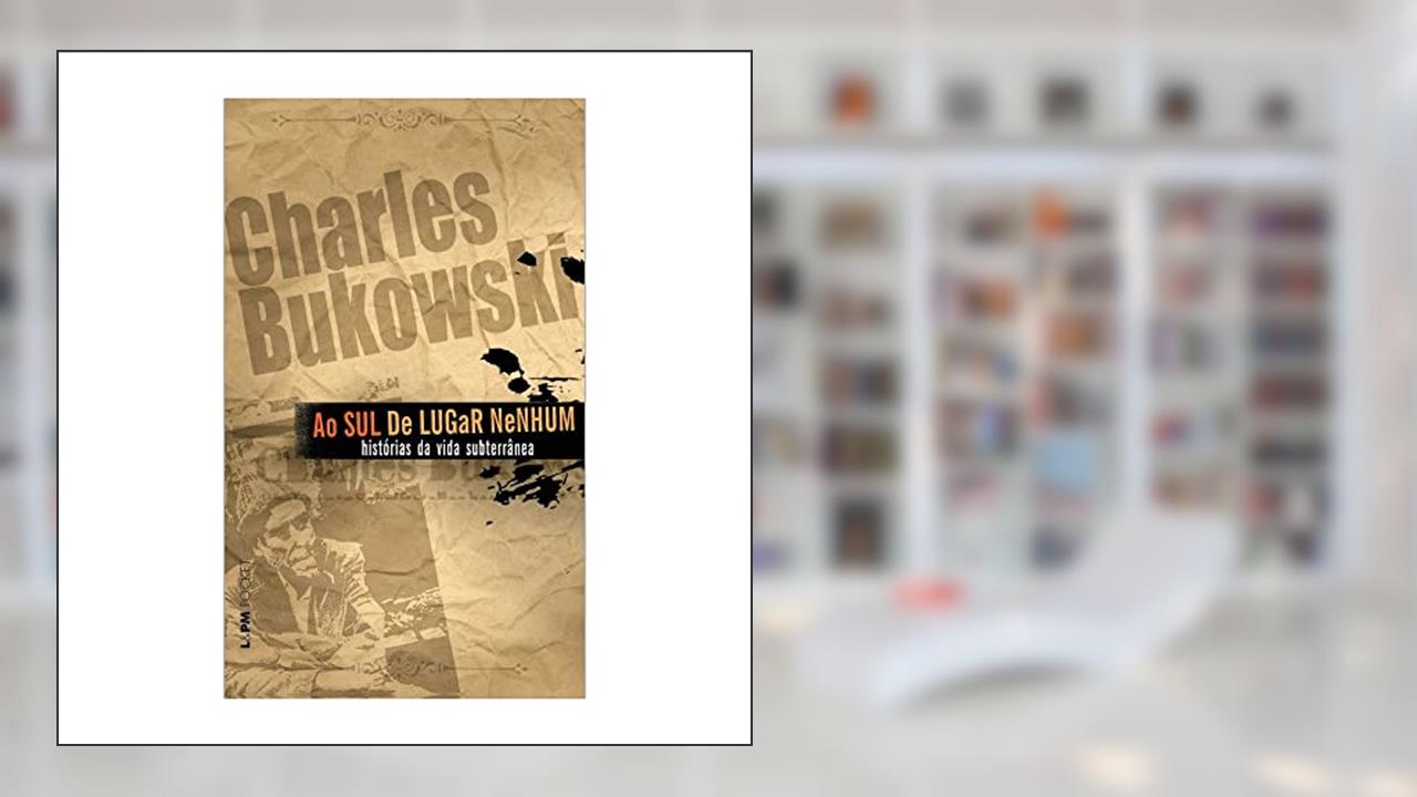 Capa de Ao sul de Lugar Nenhum, do autor Charles Bukowski