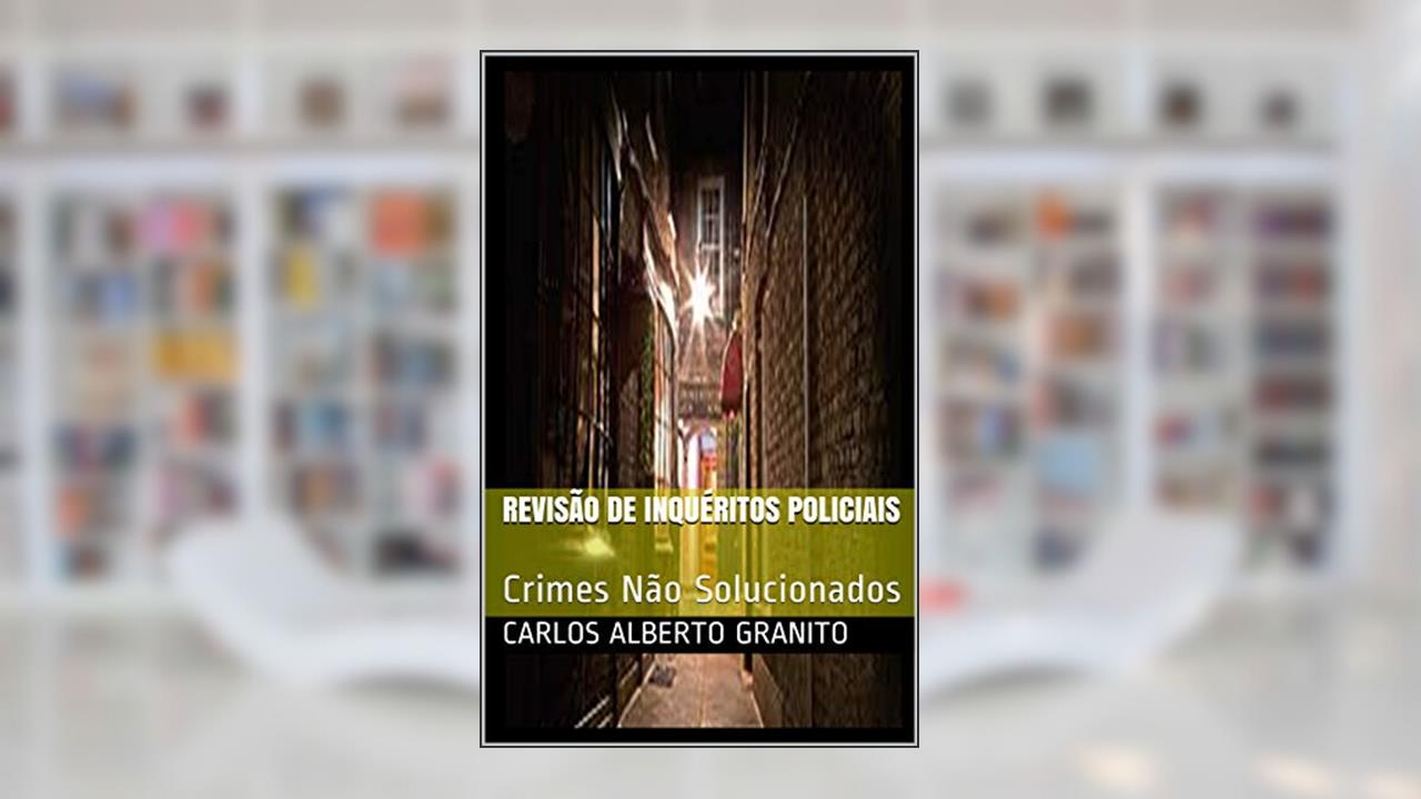 Capa de REVISÃO DE INQUÉRITOS POLICIAIS: Crimes Não Solucionados, do autor CARLOS ALBERTO GRANITO