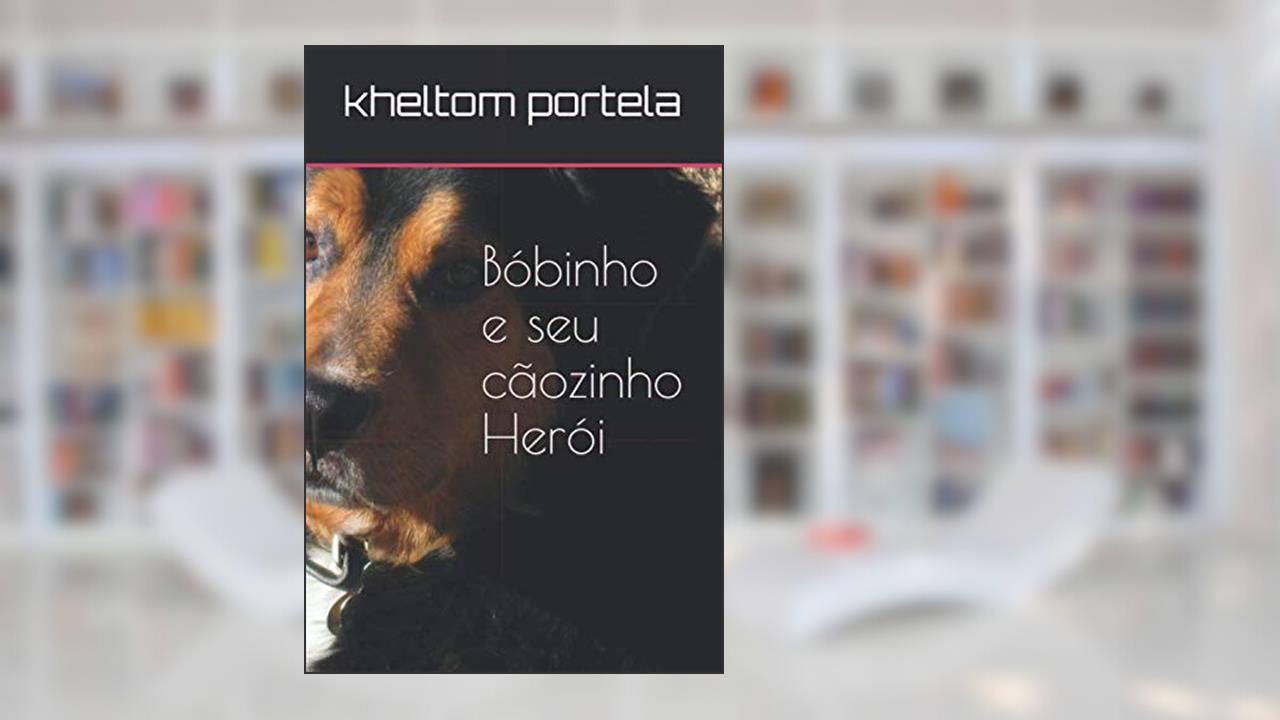Capa de Bóbinho,e seu o cãozinho herói (Portuguese Edition), do autor kheltom portela