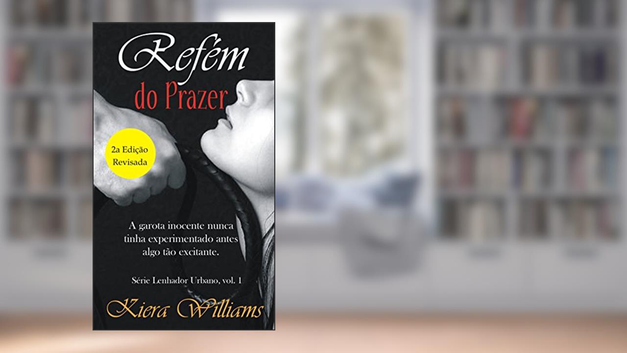 Capa de Refém do Prazer (Lenhador urbano Livro 1), do autor Kiera Williams