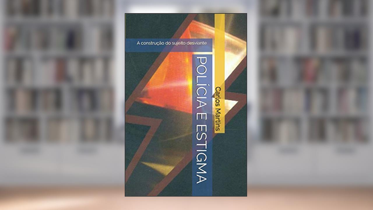 Capa de POLÍCIA E ESTIGMA: A construção do sujeito desviante (Portuguese Edition), do autor Carlos Martins