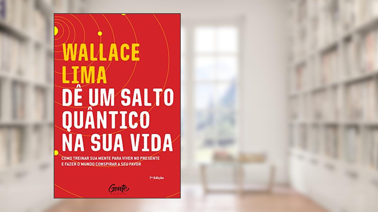 Capa de Dê um salto quântico na sua vida: Como treinar a sua mente para viver no presente e fazer o mundo conspirar a seu favor, do autor Wallace Liima