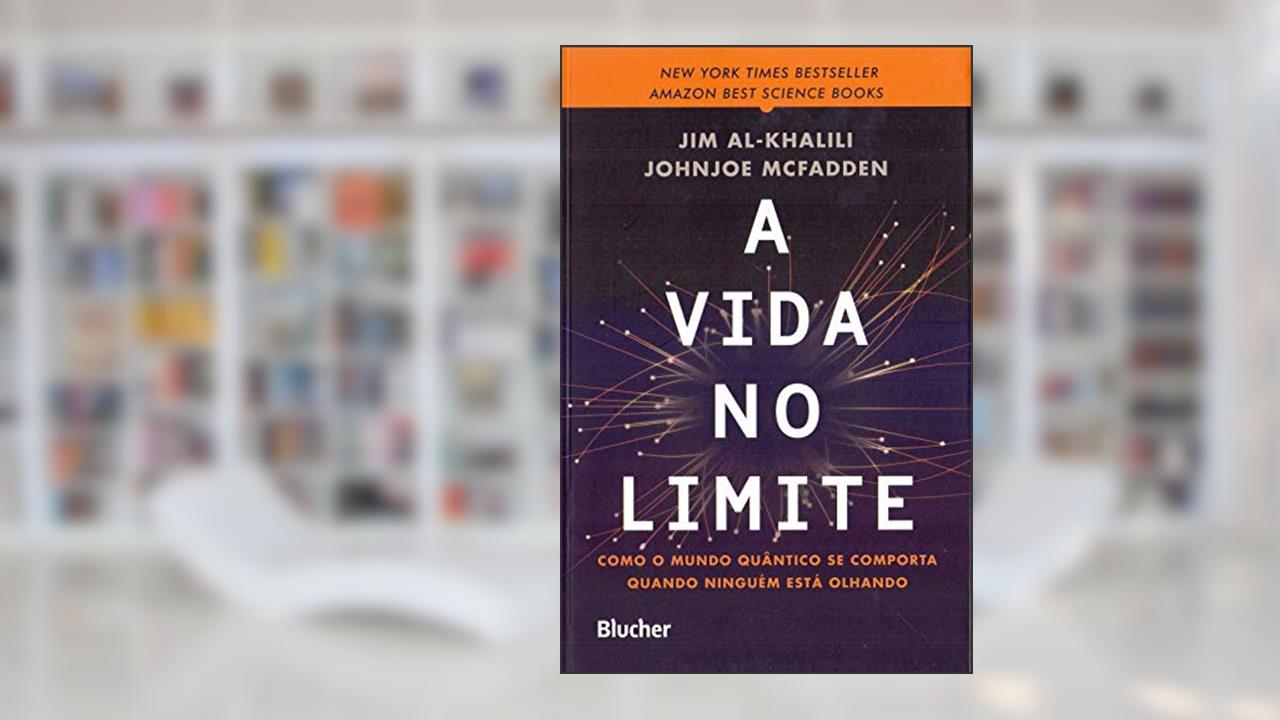 Capa de A Vida no Limite: Como o Mundo Quântico se Comporta Quando Ninguém Está Olhando, do autor Jim Al-Khalili; Johnjoe McFadden