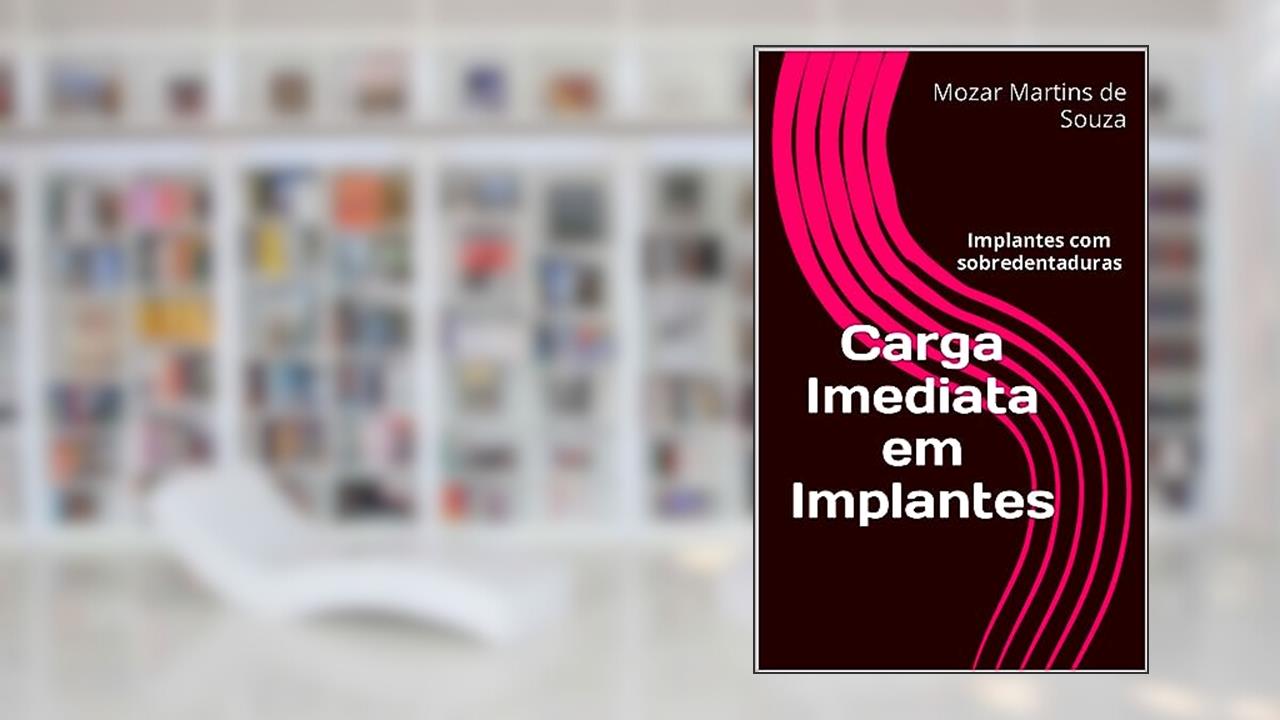 Capa de Carga Imediata em Implantes: Implantes com sobredentaduras, do autor Mozar de Souza