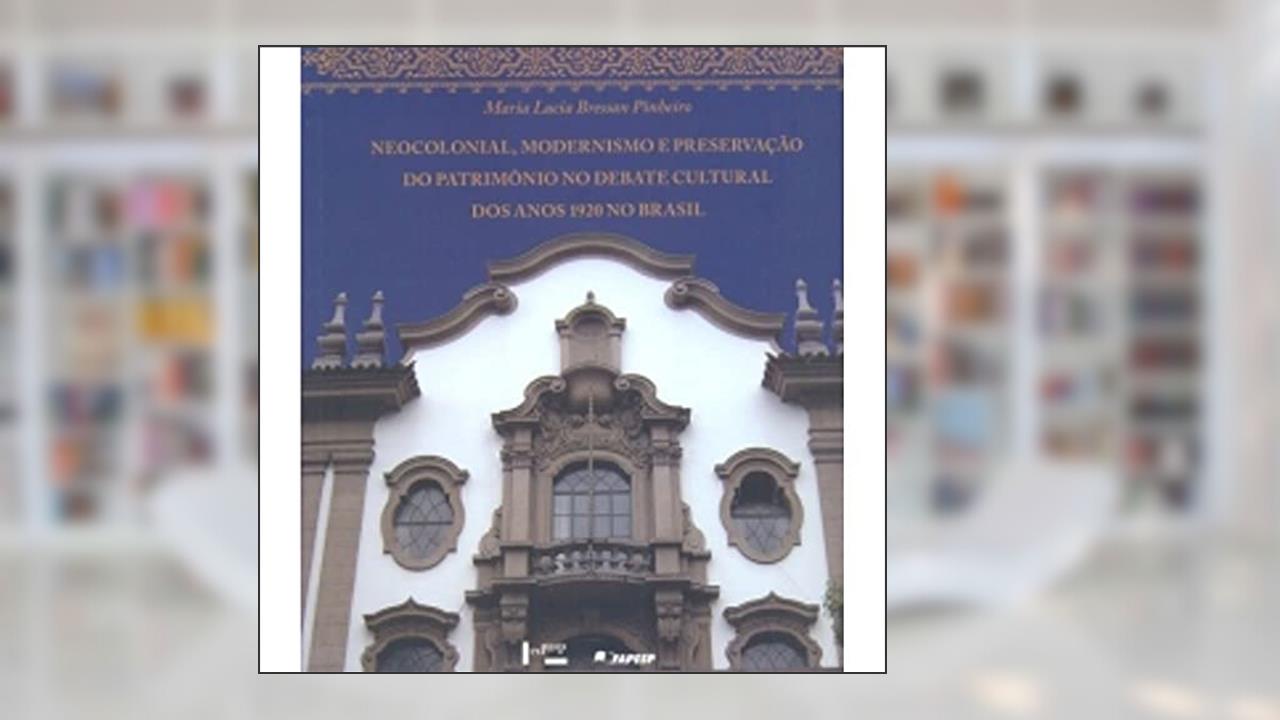 Capa de Neocolonial, Modernismo e Preservação do Patrimônio. Debate Cultural dos Anos 1920 no Brasil, do autor Maria Lúcia Bressan Pinheiro