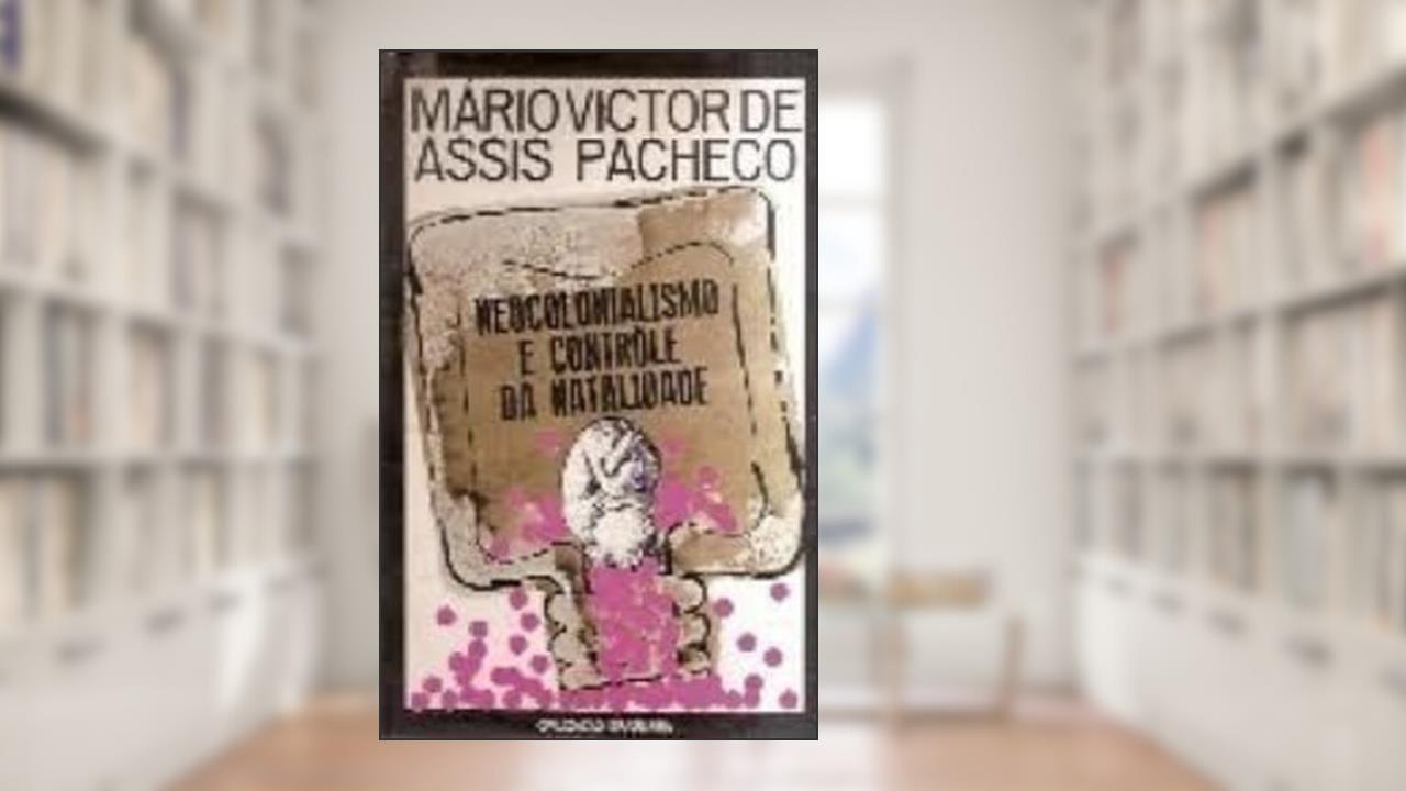 Capa de Neocolonialismo & Contrôle da Natalidade, do autor Mário Victor de Assis Pacheco