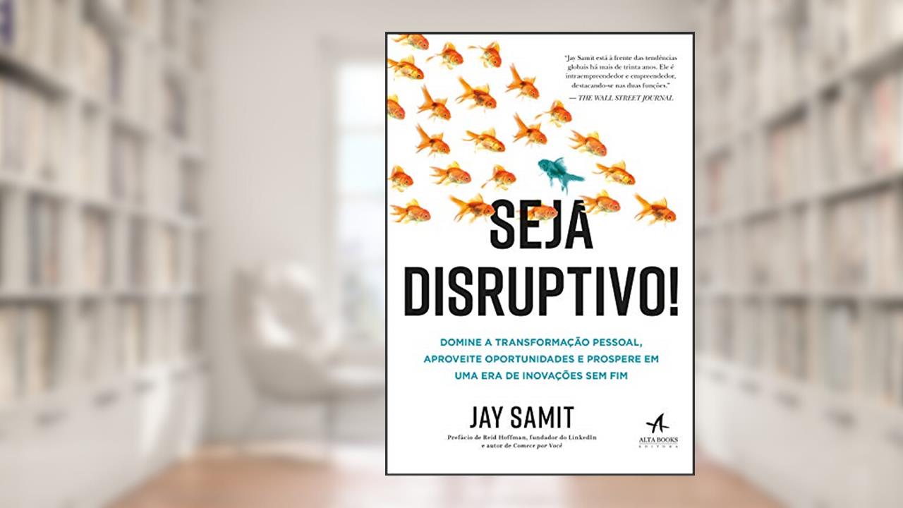 Capa de Seja Disruptivo: Domine a transformação pessoal, aproveite oportunidades e prospere em uma era de Inovações sem fim, do autor Jay Samit