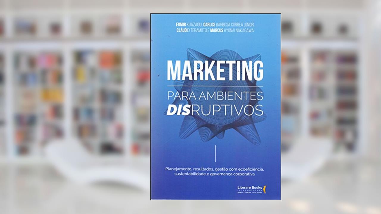 Capa de Marketing Para Ambientes Disruptivos, do autor Edmir Kuasaki; Marcus Hyonai Nakagawa; Cláudio Teramoto; Carlos Barbosa Correa Junior