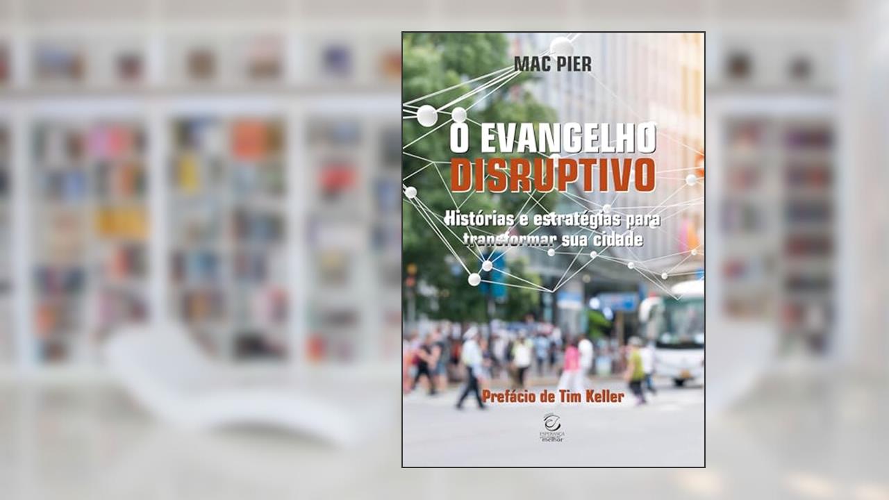 Capa de O Evangelho Disruptivo: Histórias e Estratégias Para Transformar sua Cidade, do autor Mac Pier
