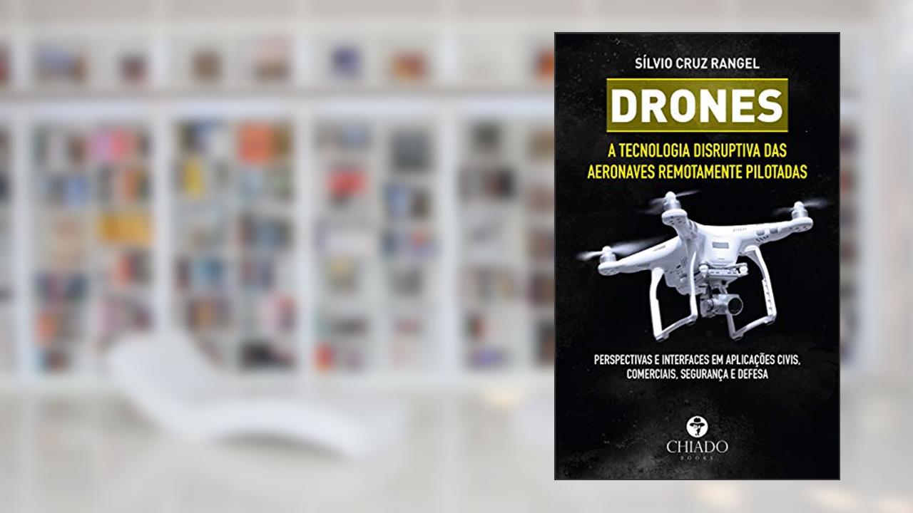 Capa de Drones - A tecnologia disruptiva das aeronaves remotamente pilotadas, do autor Sílvio Cruz Rangel