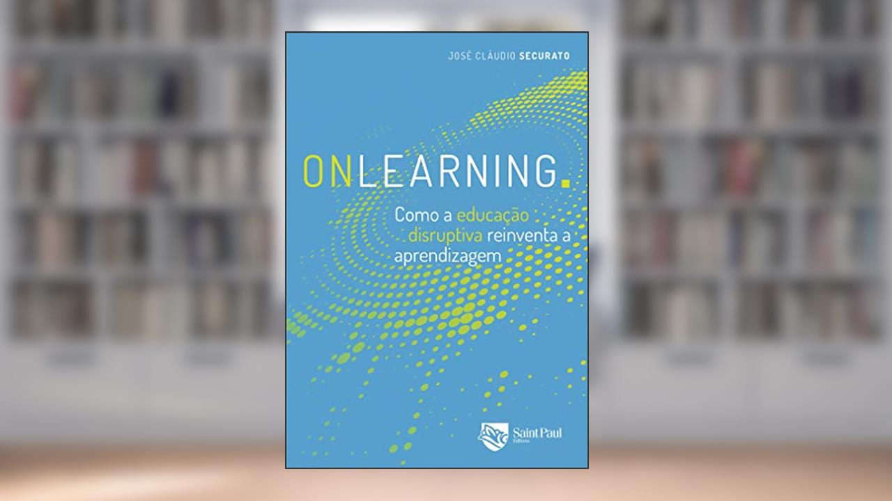 Capa de Onlearning. como a educação disruptiva reinventa a aprendizagem, do autor José Cláudio Securato