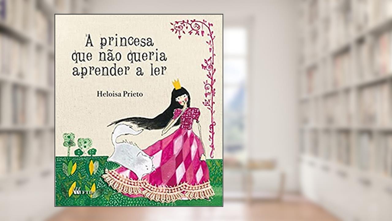 Capa de A Princesa que Não Queria Aprender a ler, do autor Heloisa Prieto
