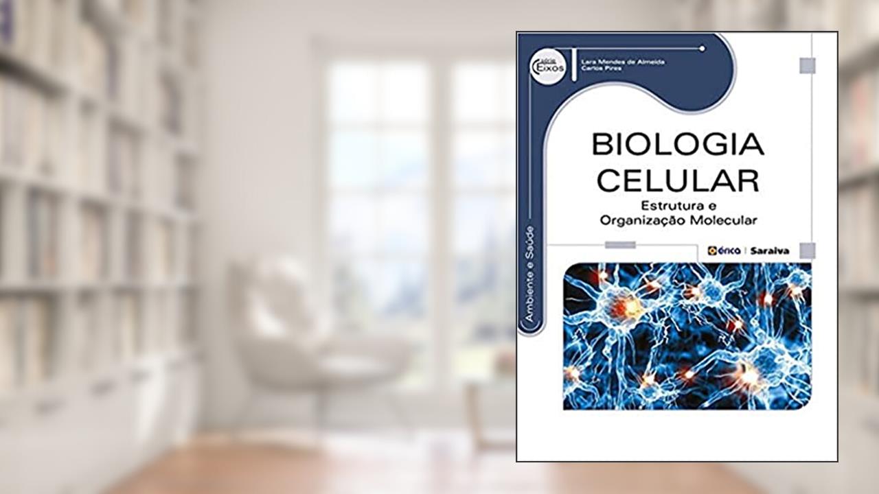 Capa de Biologia celular: Estrutura e organização molecular, do autor Carlos Eduardo de Barros Moreira Pires / Lara Mendes de Almeida