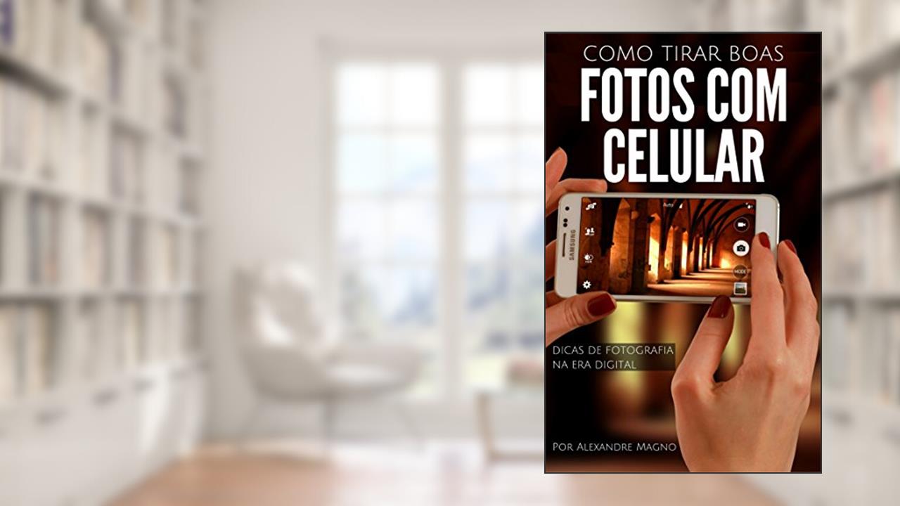 Capa de Como tirar boas fotos com o celular - Dicas de fotografia na era digital, do autor Alexandre Magno