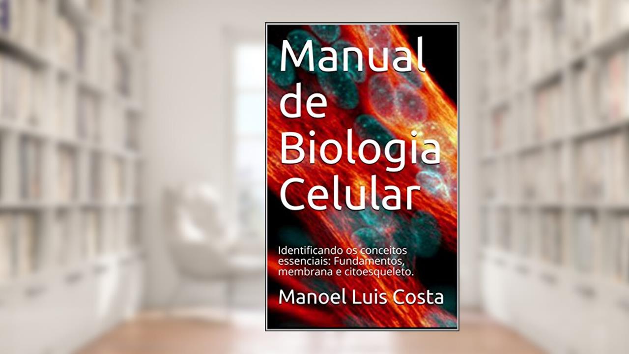 Capa de Manual de Biologia Celular: Identificando os conceitos essenciais: Fundamentos, membrana e citoesqueleto., do autor Manoel Luis Costa