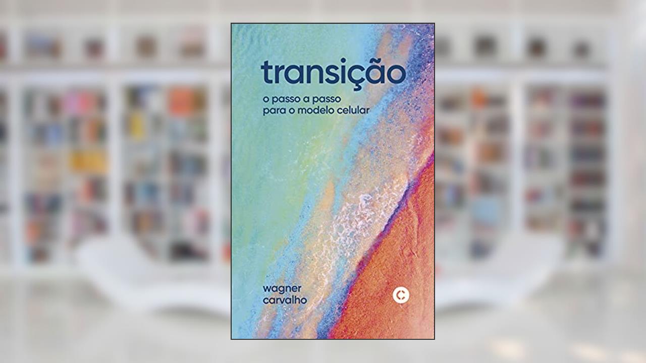 transição: o passo a passo para o modelo celular, do autor Wagner Carvalho