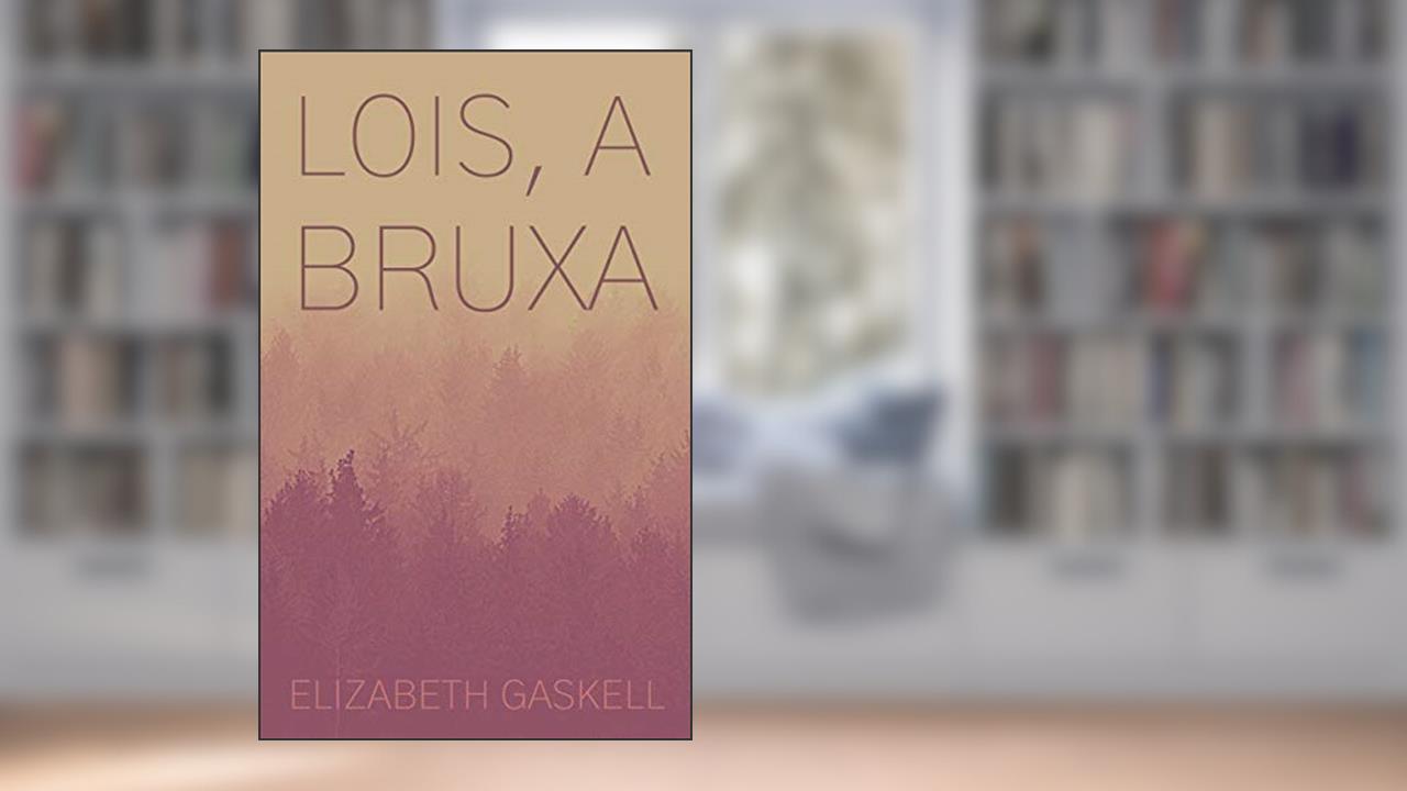 Lois, a bruxa, do autor Elizabeth Gaskell