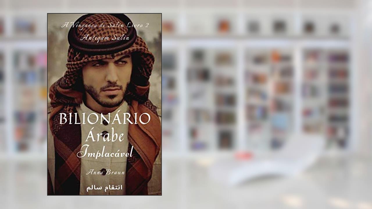 Capa de Bilionário Árabe - Implacável - Livro 2: A Vingança de Salin, do autor Anna Braun