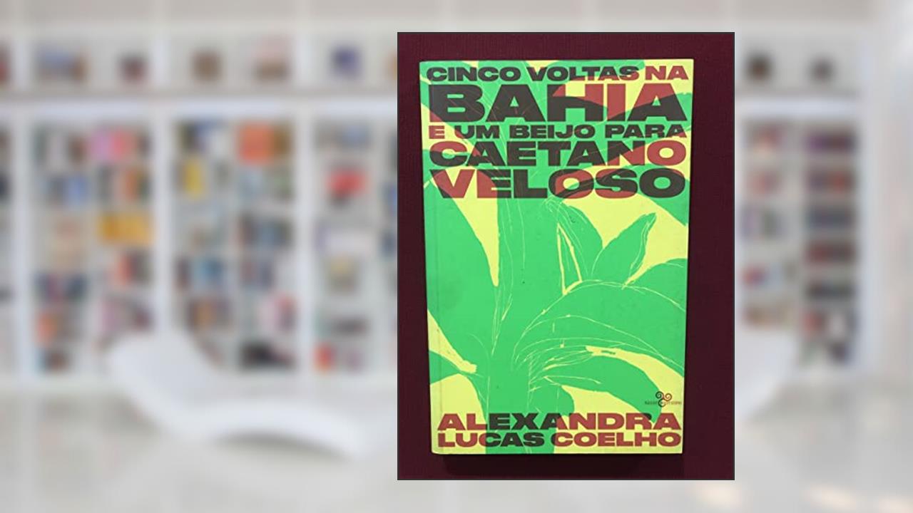 Capa de Cinco voltas na Bahia e um beijo para Caetano Veloso, do autor Alexandra Lucas Coelho