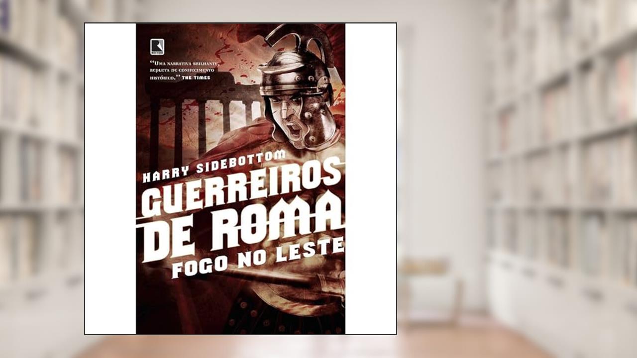 Capa de Guerreiros de Roma: Fogo no Leste (Vol. 1), do autor Harry Sidebottom
