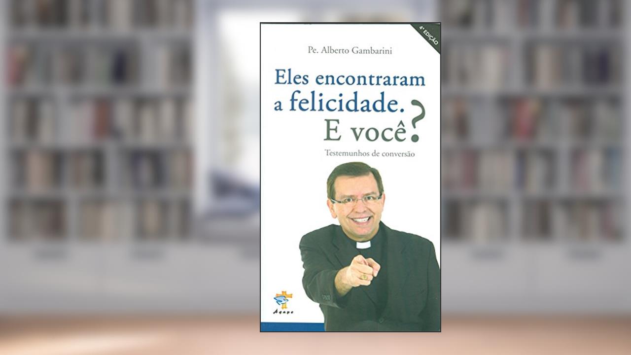 Eles Encontraram a Felicidade. E Você?, de Alberto Gambarini