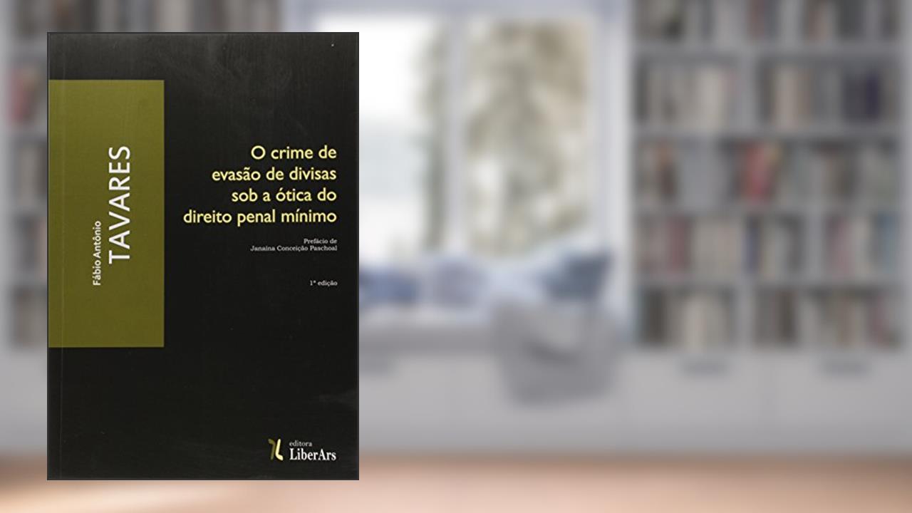 Capa de O Crime de Evasão de Divisas Sob a Ótica do Direito Penal Mínimo, do autor Fábio Antônio Tavares